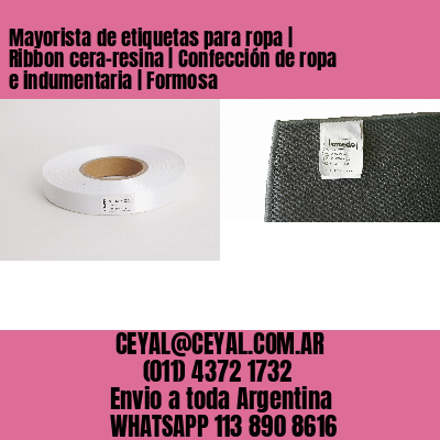 Mayorista de etiquetas para ropa | Ribbon cera-resina | Confección de ropa e indumentaria | Formosa