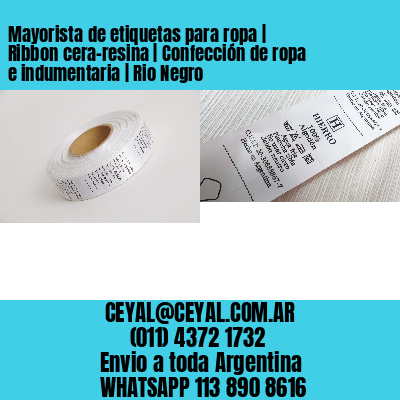 Mayorista de etiquetas para ropa | Ribbon cera-resina | Confección de ropa e indumentaria | Rio Negro