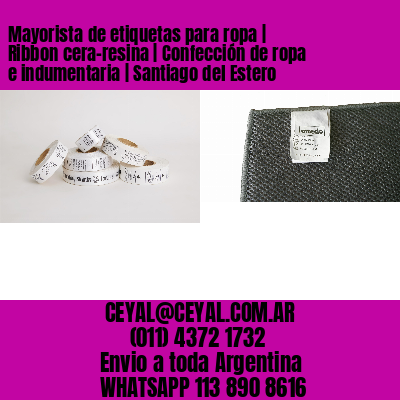 Mayorista de etiquetas para ropa | Ribbon cera-resina | Confección de ropa e indumentaria | Santiago del Estero