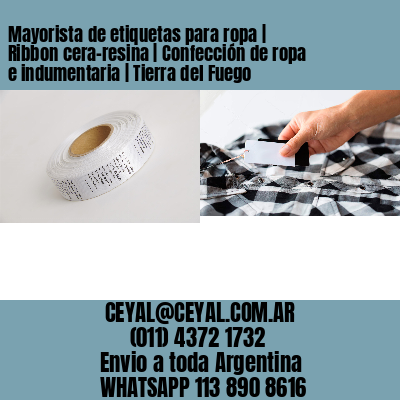 Mayorista de etiquetas para ropa | Ribbon cera-resina | Confección de ropa e indumentaria | Tierra del Fuego