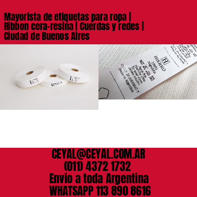 Mayorista de etiquetas para ropa | Ribbon cera-resina | Cuerdas y redes | Ciudad de Buenos Aires