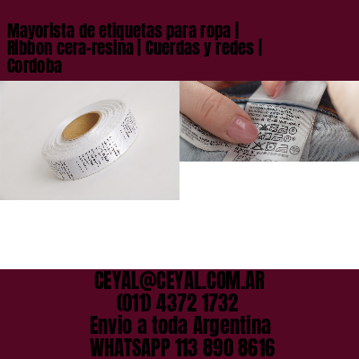 Mayorista de etiquetas para ropa | Ribbon cera-resina | Cuerdas y redes | Cordoba