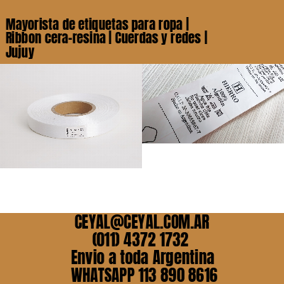 Mayorista de etiquetas para ropa | Ribbon cera-resina | Cuerdas y redes | Jujuy