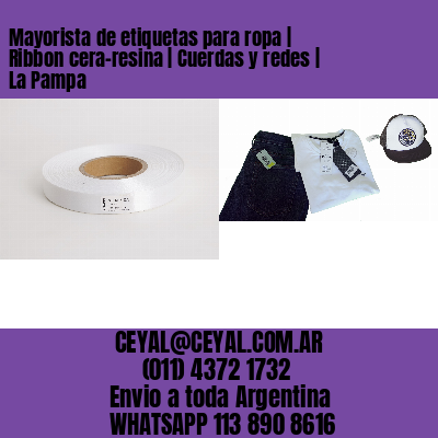 Mayorista de etiquetas para ropa | Ribbon cera-resina | Cuerdas y redes | La Pampa