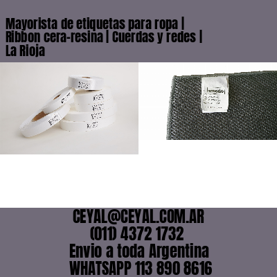 Mayorista de etiquetas para ropa | Ribbon cera-resina | Cuerdas y redes | La Rioja