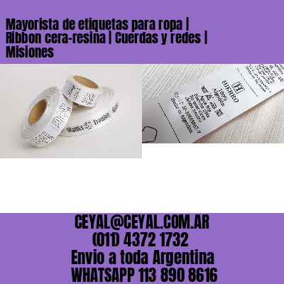 Mayorista de etiquetas para ropa | Ribbon cera-resina | Cuerdas y redes | Misiones