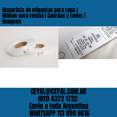 Mayorista de etiquetas para ropa | Ribbon cera-resina | Cuerdas y redes | Neuquen