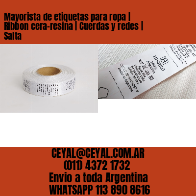 Mayorista de etiquetas para ropa | Ribbon cera-resina | Cuerdas y redes | Salta