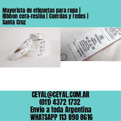 Mayorista de etiquetas para ropa | Ribbon cera-resina | Cuerdas y redes | Santa Cruz