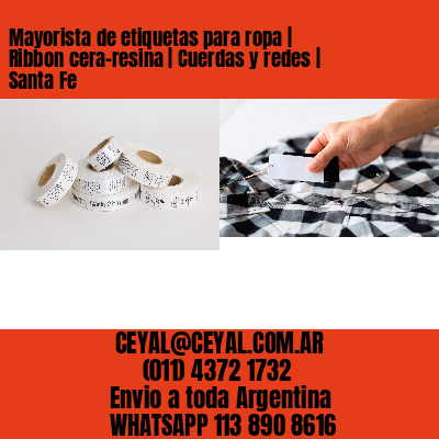 Mayorista de etiquetas para ropa | Ribbon cera-resina | Cuerdas y redes | Santa Fe