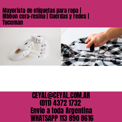 Mayorista de etiquetas para ropa | Ribbon cera-resina | Cuerdas y redes | Tucuman