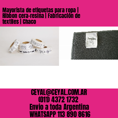 Mayorista de etiquetas para ropa | Ribbon cera-resina | Fabricación de textiles | Chaco
