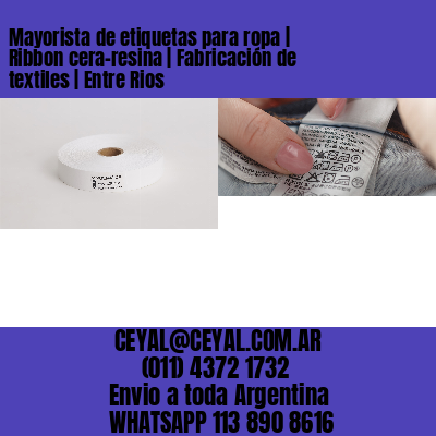 Mayorista de etiquetas para ropa | Ribbon cera-resina | Fabricación de textiles | Entre Rios