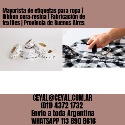 Mayorista de etiquetas para ropa | Ribbon cera-resina | Fabricación de textiles | Provincia de Buenos Aires