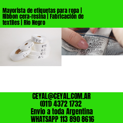 Mayorista de etiquetas para ropa | Ribbon cera-resina | Fabricación de textiles | Rio Negro