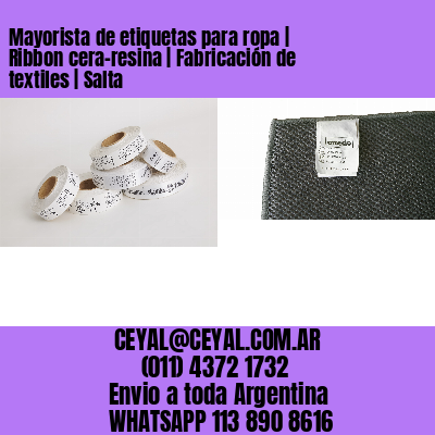 Mayorista de etiquetas para ropa | Ribbon cera-resina | Fabricación de textiles | Salta