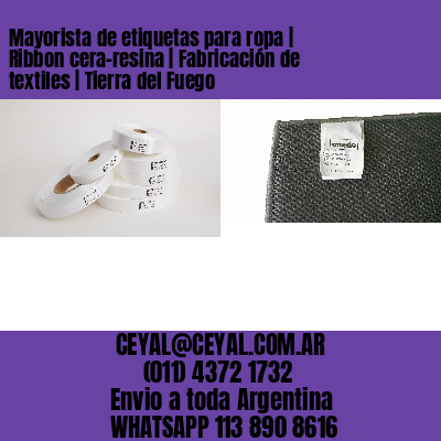 Mayorista de etiquetas para ropa | Ribbon cera-resina | Fabricación de textiles | Tierra del Fuego