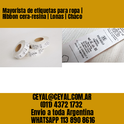 Mayorista de etiquetas para ropa | Ribbon cera-resina | Lonas | Chaco