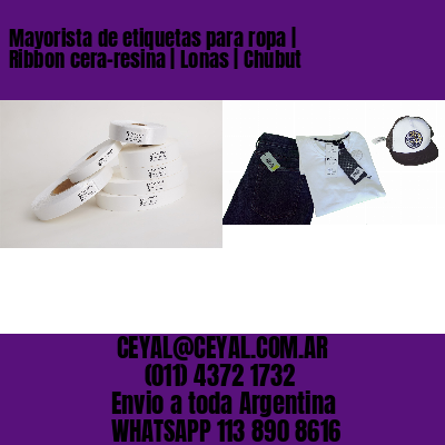 Mayorista de etiquetas para ropa | Ribbon cera-resina | Lonas | Chubut