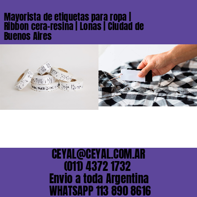 Mayorista de etiquetas para ropa | Ribbon cera-resina | Lonas | Ciudad de Buenos Aires