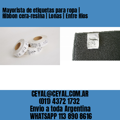 Mayorista de etiquetas para ropa | Ribbon cera-resina | Lonas | Entre Rios