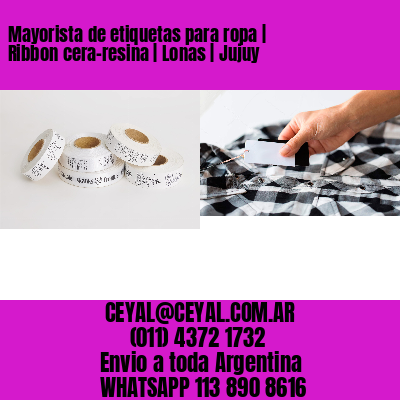 Mayorista de etiquetas para ropa | Ribbon cera-resina | Lonas | Jujuy