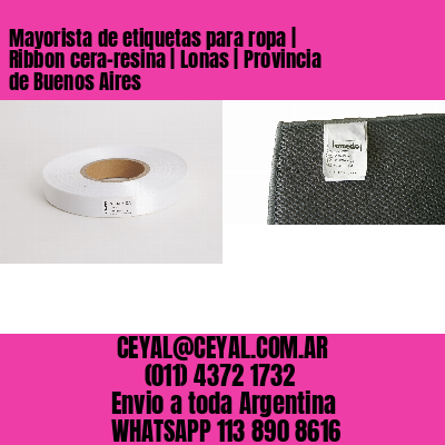 Mayorista de etiquetas para ropa | Ribbon cera-resina | Lonas | Provincia de Buenos Aires