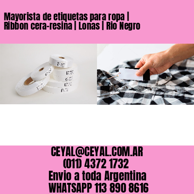 Mayorista de etiquetas para ropa | Ribbon cera-resina | Lonas | Rio Negro