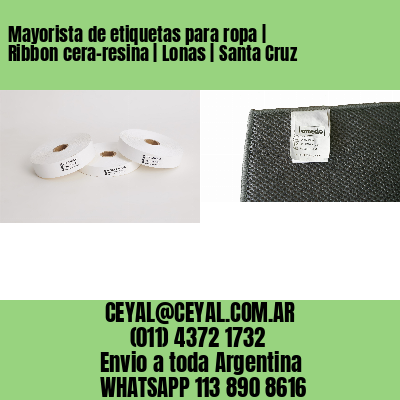Mayorista de etiquetas para ropa | Ribbon cera-resina | Lonas | Santa Cruz
