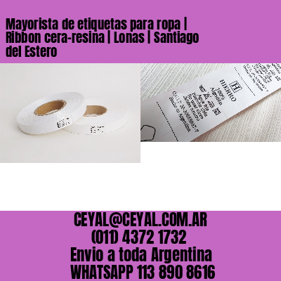 Mayorista de etiquetas para ropa | Ribbon cera-resina | Lonas | Santiago del Estero