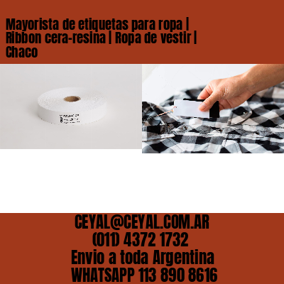 Mayorista de etiquetas para ropa | Ribbon cera-resina | Ropa de vestir | Chaco