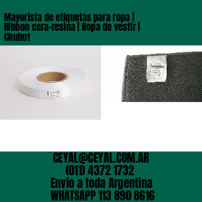 Mayorista de etiquetas para ropa | Ribbon cera-resina | Ropa de vestir | Chubut