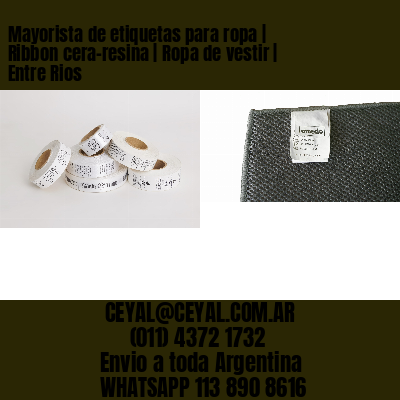 Mayorista de etiquetas para ropa | Ribbon cera-resina | Ropa de vestir | Entre Rios