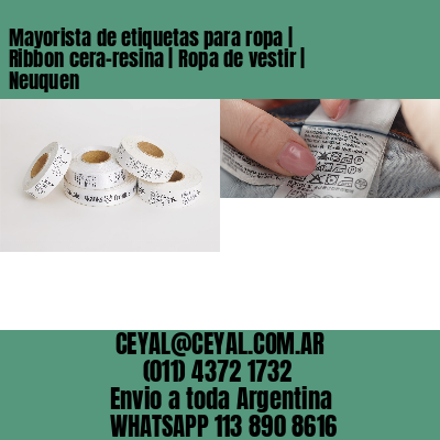 Mayorista de etiquetas para ropa | Ribbon cera-resina | Ropa de vestir | Neuquen