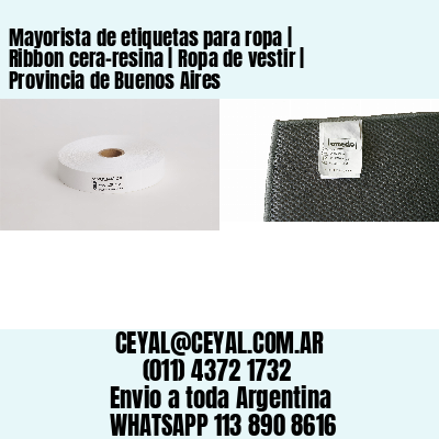 Mayorista de etiquetas para ropa | Ribbon cera-resina | Ropa de vestir | Provincia de Buenos Aires