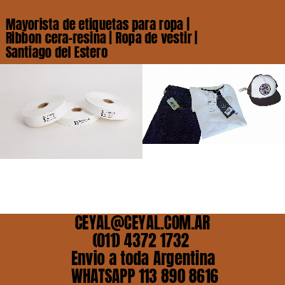 Mayorista de etiquetas para ropa | Ribbon cera-resina | Ropa de vestir | Santiago del Estero