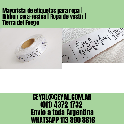 Mayorista de etiquetas para ropa | Ribbon cera-resina | Ropa de vestir | Tierra del Fuego