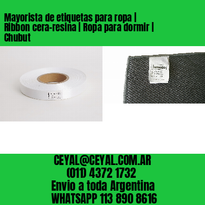 Mayorista de etiquetas para ropa | Ribbon cera-resina | Ropa para dormir | Chubut