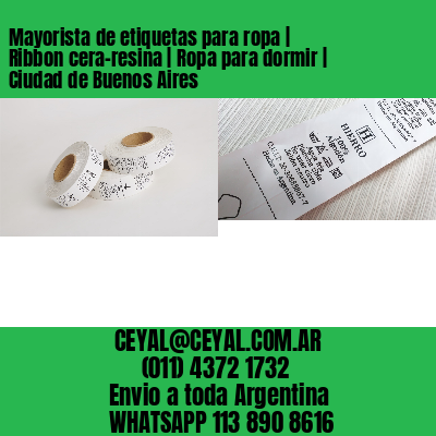 Mayorista de etiquetas para ropa | Ribbon cera-resina | Ropa para dormir | Ciudad de Buenos Aires
