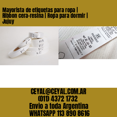 Mayorista de etiquetas para ropa | Ribbon cera-resina | Ropa para dormir | Jujuy