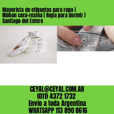 Mayorista de etiquetas para ropa | Ribbon cera-resina | Ropa para dormir | Santiago del Estero