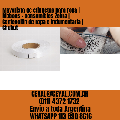 Mayorista de etiquetas para ropa | Ribbons – consumibles Zebra | Confección de ropa e indumentaria | Chubut