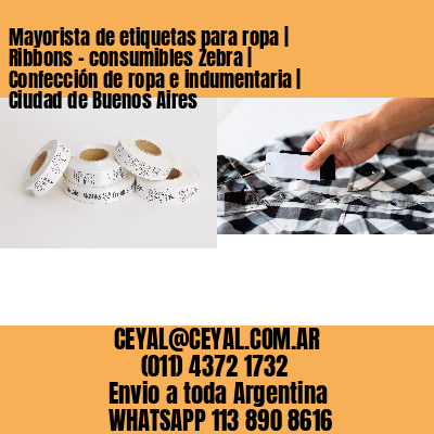 Mayorista de etiquetas para ropa | Ribbons – consumibles Zebra | Confección de ropa e indumentaria | Ciudad de Buenos Aires
