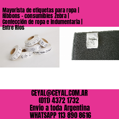 Mayorista de etiquetas para ropa | Ribbons – consumibles Zebra | Confección de ropa e indumentaria | Entre Rios