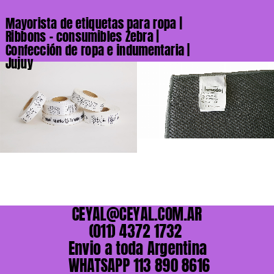 Mayorista de etiquetas para ropa | Ribbons – consumibles Zebra | Confección de ropa e indumentaria | Jujuy