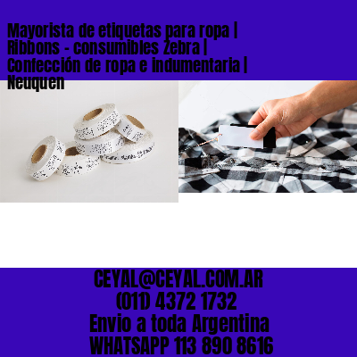 Mayorista de etiquetas para ropa | Ribbons – consumibles Zebra | Confección de ropa e indumentaria | Neuquen
