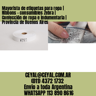 Mayorista de etiquetas para ropa | Ribbons – consumibles Zebra | Confección de ropa e indumentaria | Provincia de Buenos Aires