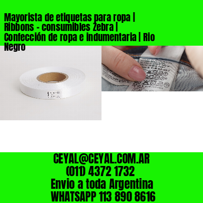 Mayorista de etiquetas para ropa | Ribbons – consumibles Zebra | Confección de ropa e indumentaria | Rio Negro