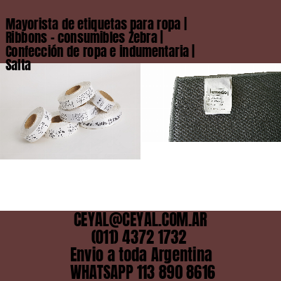 Mayorista de etiquetas para ropa | Ribbons – consumibles Zebra | Confección de ropa e indumentaria | Salta