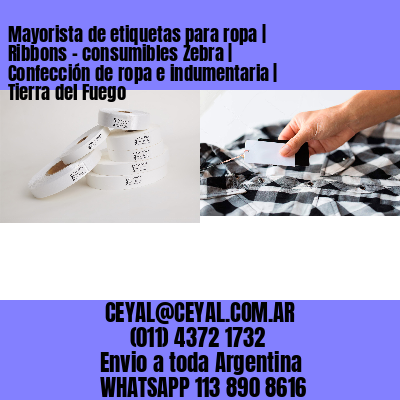 Mayorista de etiquetas para ropa | Ribbons – consumibles Zebra | Confección de ropa e indumentaria | Tierra del Fuego